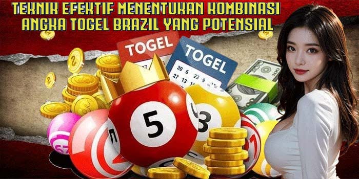 Teknik Efektif Menentukan Kombinasi Angka Togel Brazil Yang Potensial